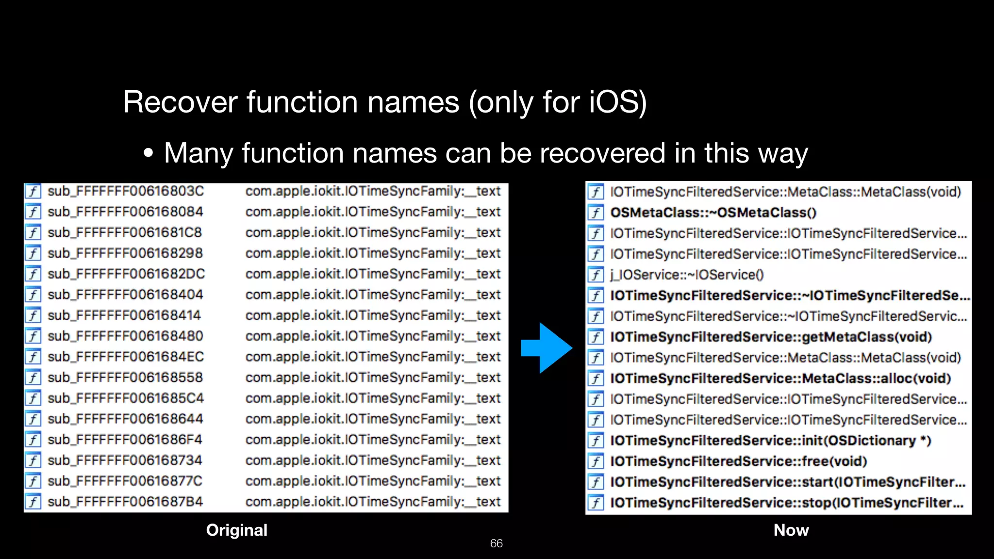 Recover function names (only for iOS)

• Many function names can be recovered in this way
Original Now
66
 