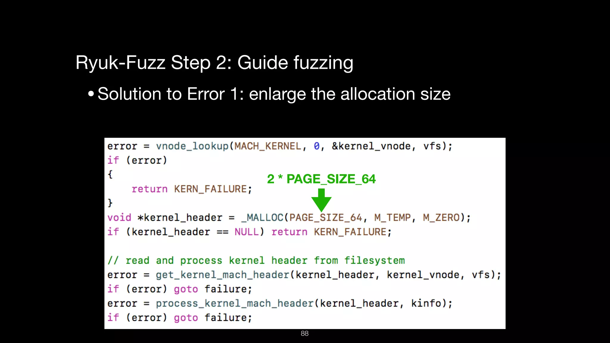 Ryuk-Fuzz Step 2: Guide fuzzing

•Solution to Error 1: enlarge the allocation size

2 * PAGE_SIZE_64
88
 