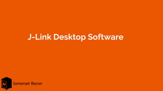 Somerset Recon
J-Link Desktop Software
 