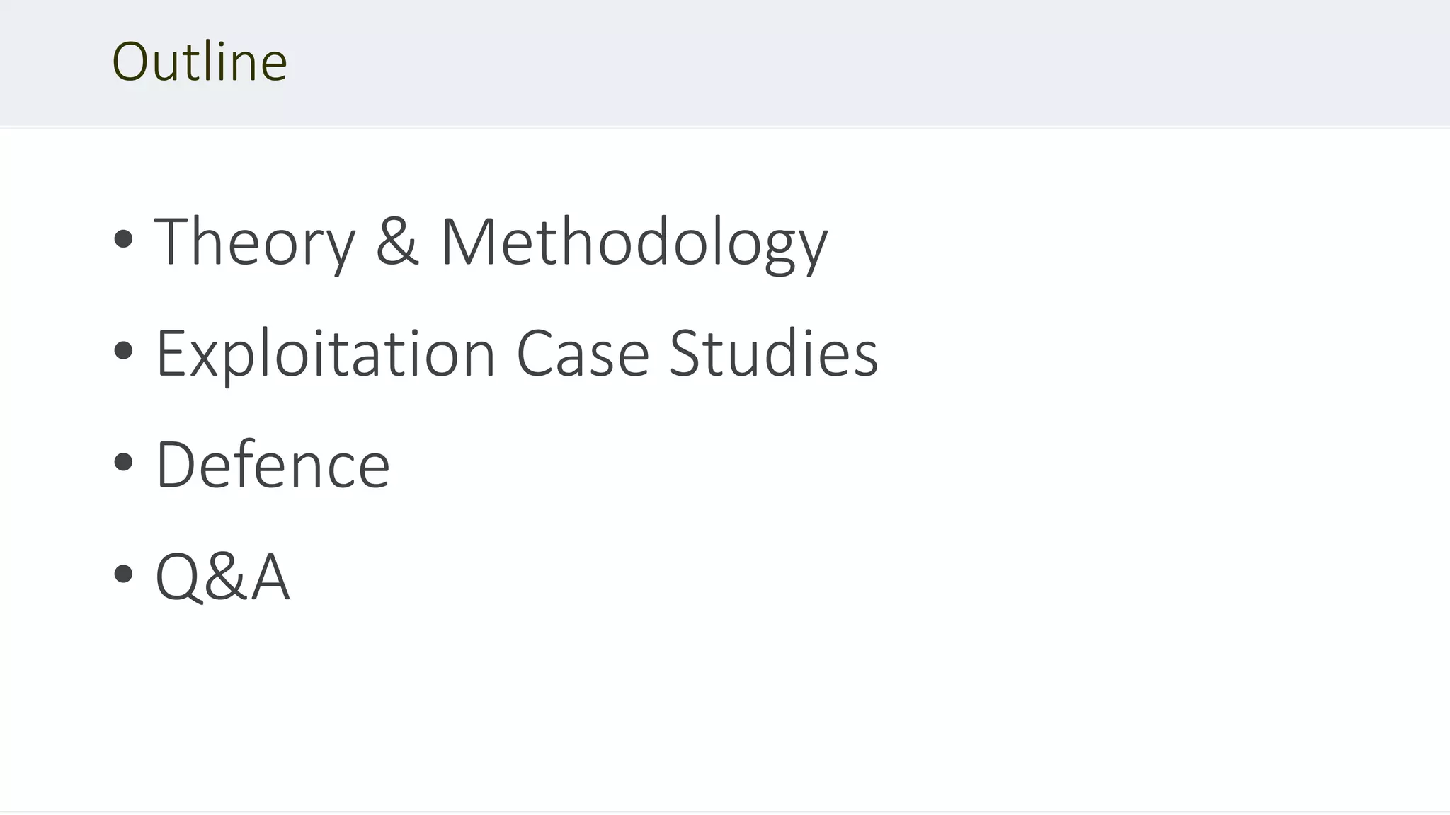 • Theory & Methodology
• Exploitation Case Studies
• Defence
• Q&A
Outline
 