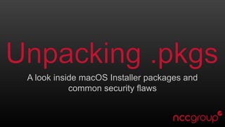 A look inside macOS Installer packages and
common security flaws
 
