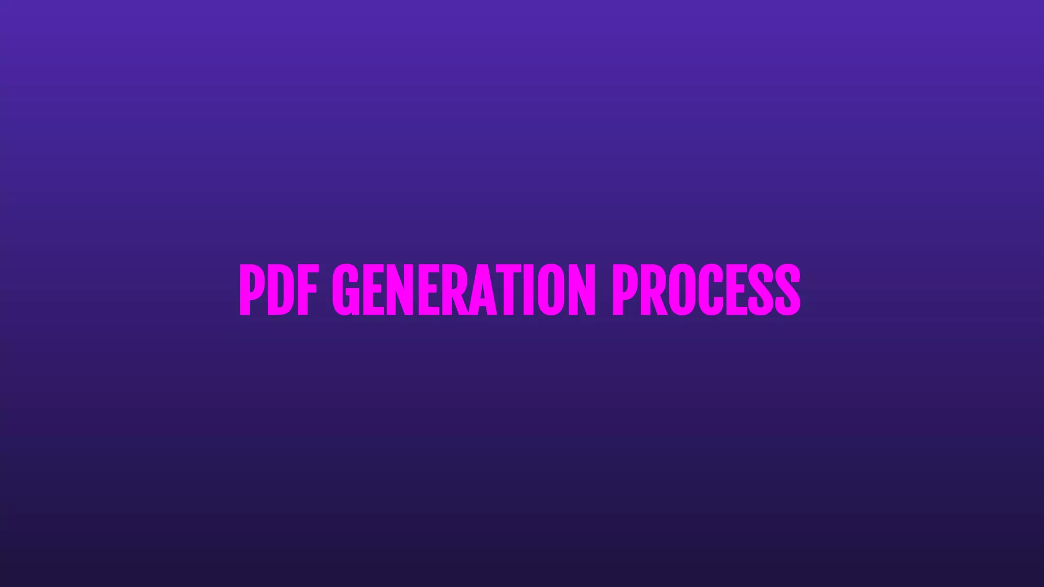 PDF GENERATION PROCESS
 