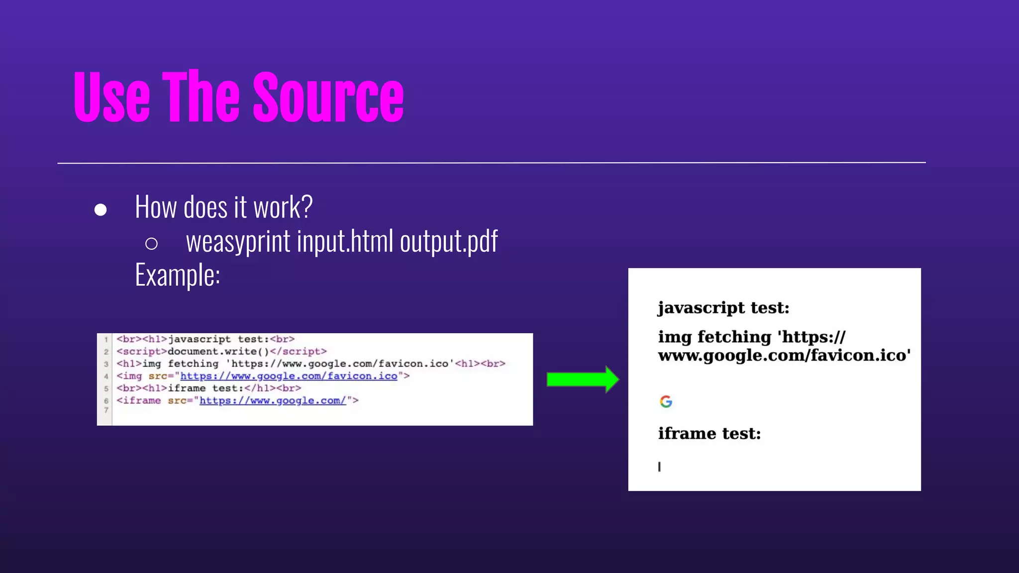 Use The Source
● How does it work?
○ weasyprint input.html output.pdf
Example:
 