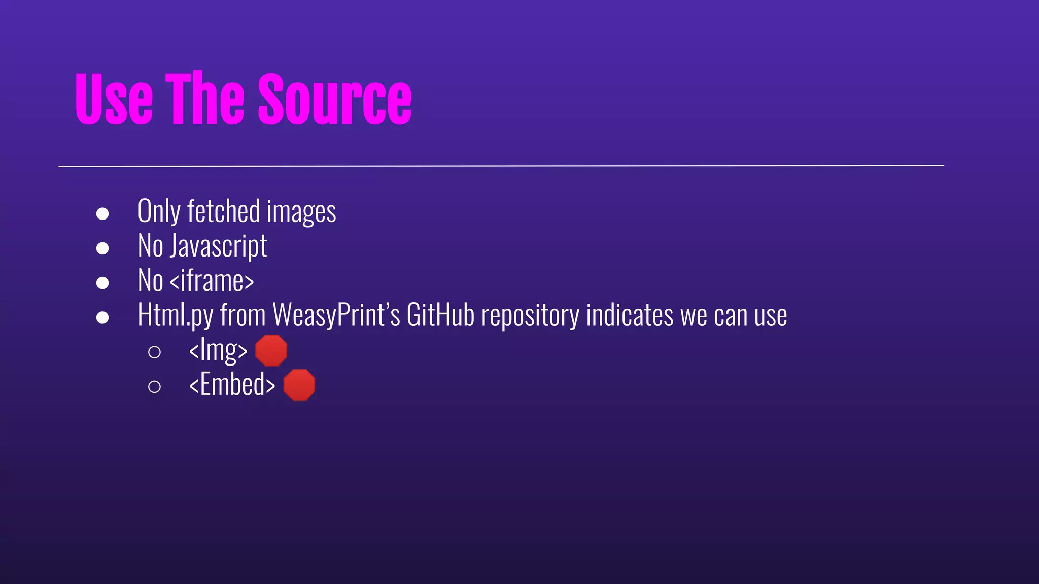 Use The Source
● Only fetched images
● No Javascript
● No <iframe>
● Html.py from WeasyPrint’s GitHub repository indicates we can use
○ <Img> 🛑
○ <Embed> 🛑
 