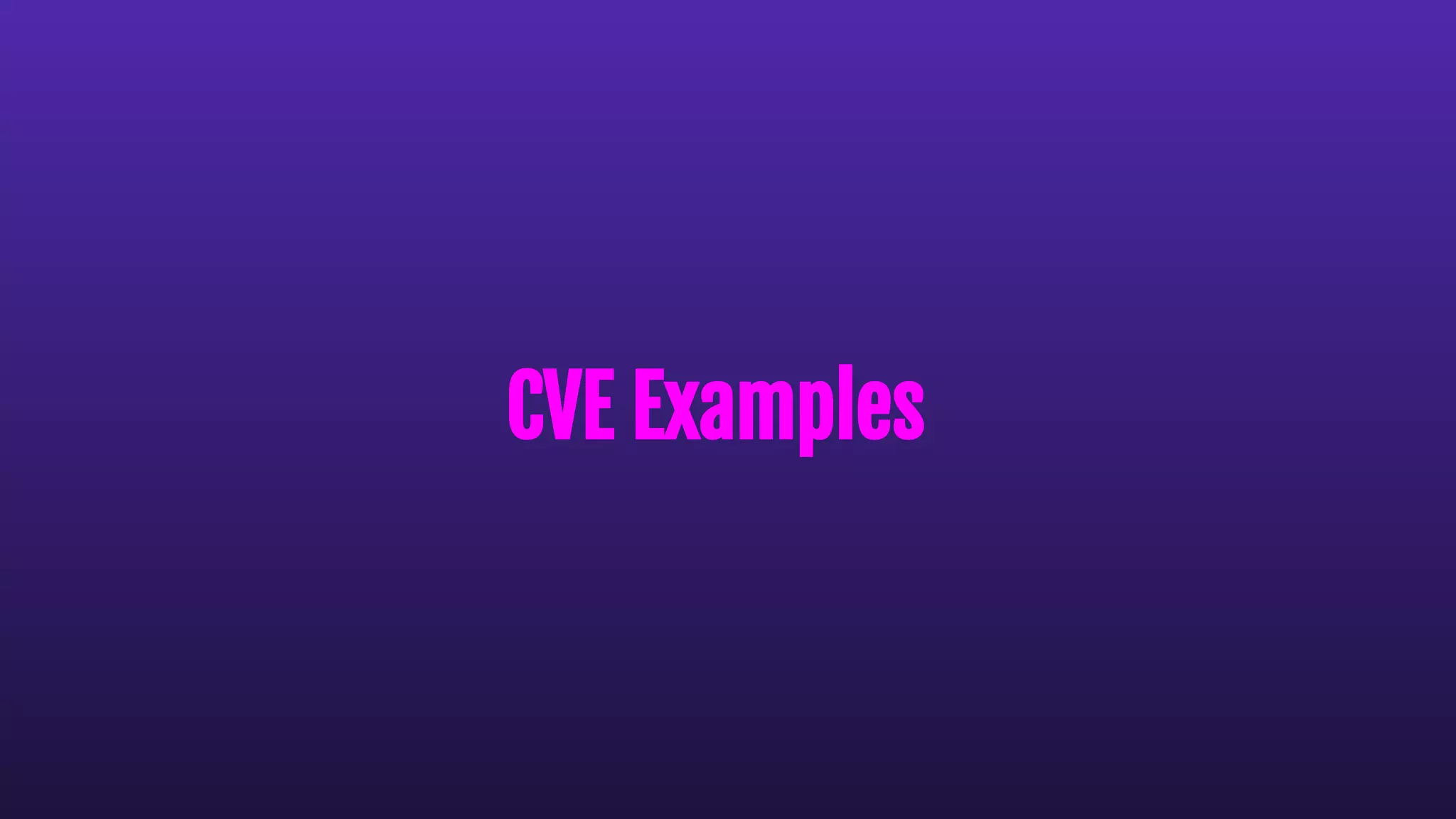 CVE Examples
 