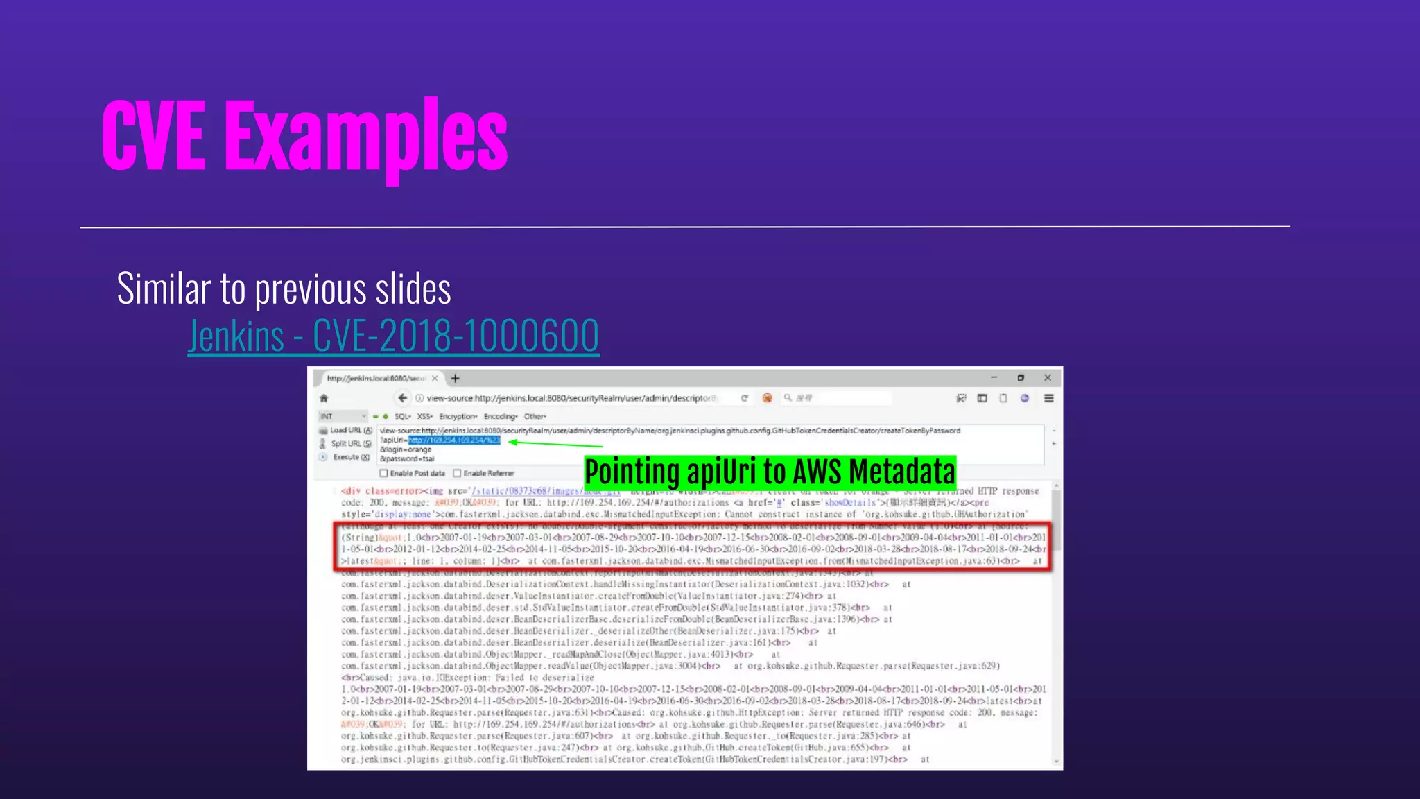 Similar to previous slides
Jenkins - CVE-2018-1000600
CVE Examples
Pointing apiUri to AWS Metadata
 