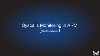 Syscalls Monitoring in ARM
(ARM-Syscalls.mp4)
 