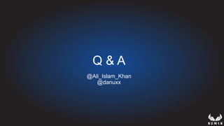 Q & A
@Ali_Islam_Khan
@danuxx
 