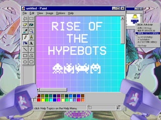 Scripting #SWAG
RISE OF
THE
HYPEBOTS
Duct
 