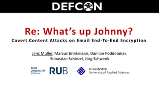 Re: What’s up Johnny?
Covert Content Attacks on Email End-To-End Encryption
Jens Müller, Marcus Brinkmann, Damian Poddebniak,
Sebastian Schinzel, Jörg Schwenk
 
