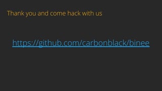 Thank you and come hack with us
https://github.com/carbonblack/binee
 