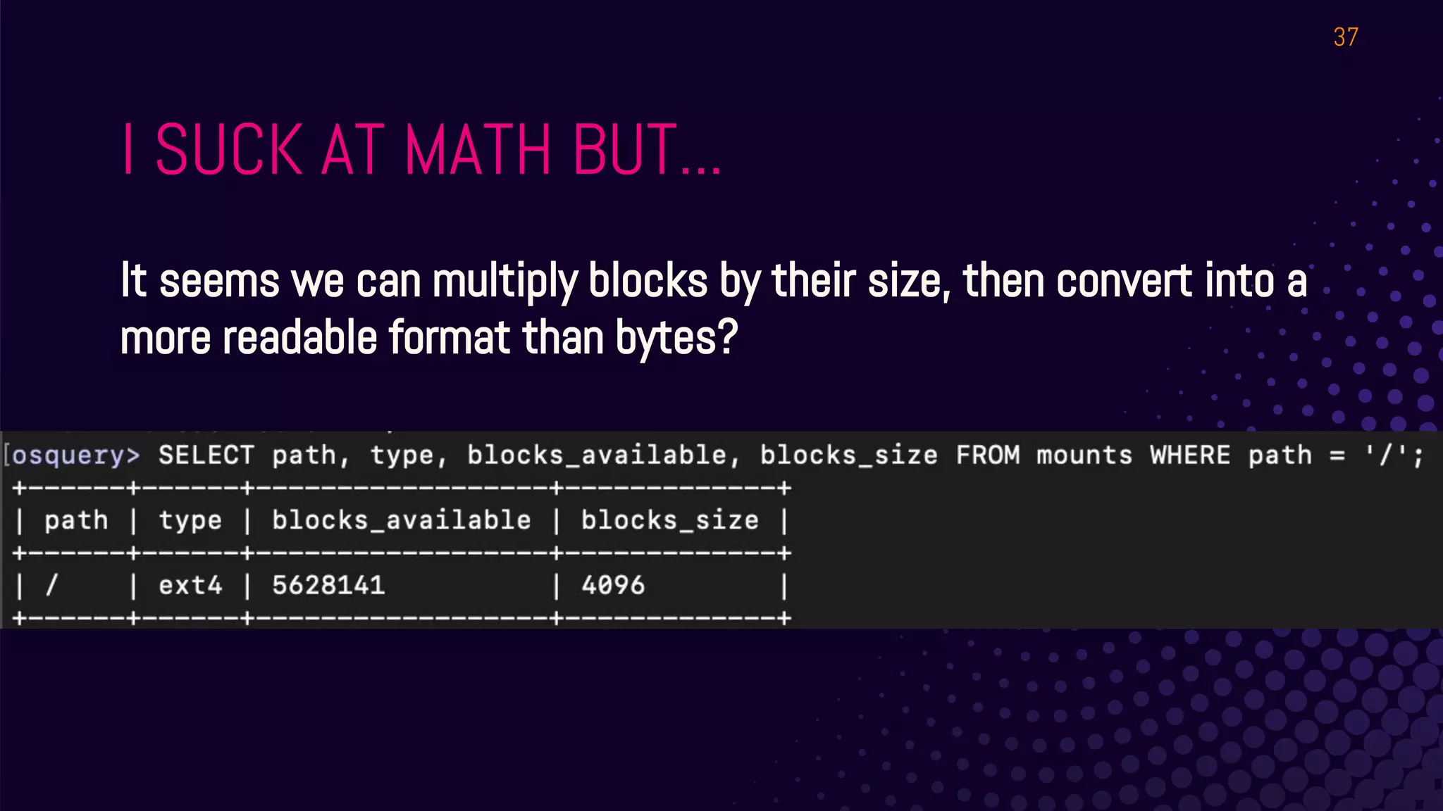 I SUCK AT MATH BUT...
It seems we can multiply blocks by their size, then convert into a
more readable format than bytes?
37
 