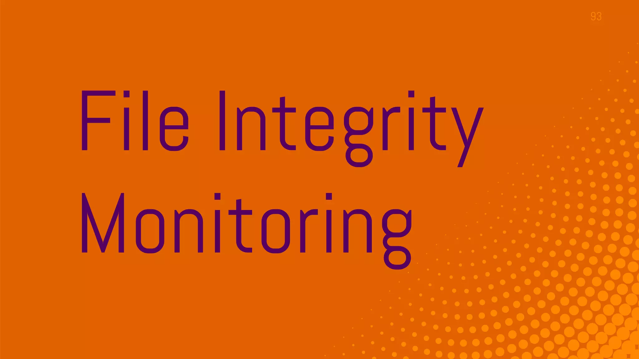 File Integrity
Monitoring
93
 