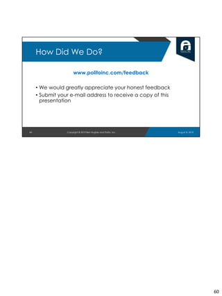 www.politoinc.com/feedback
• We would greatly appreciate your honest feedback
• Submit your e-mail address to receive a copy of this
presentation
60
How Did We Do?
August 8, 2019Copyright © 2019 Ben Hughes and Polito, Inc.
60
 