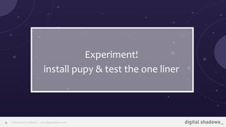 Commercial in Conﬁdence· www.digitalshadows.com15
Experiment!
install pupy & test the one liner
 