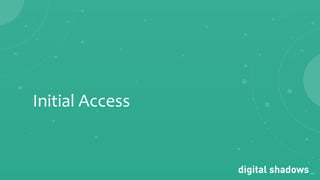 Commercial in Conﬁdence· www.digitalshadows.com
Initial Access
 