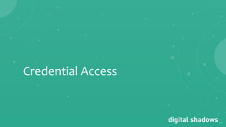Commercial in Conﬁdence· www.digitalshadows.com
Credential Access
 
