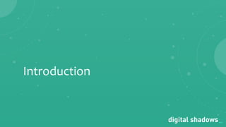 Commercial in Conﬁdence· www.digitalshadows.com
Introduction
 