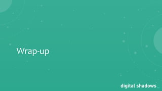 Commercial in Conﬁdence· www.digitalshadows.com
Wrap-up
 