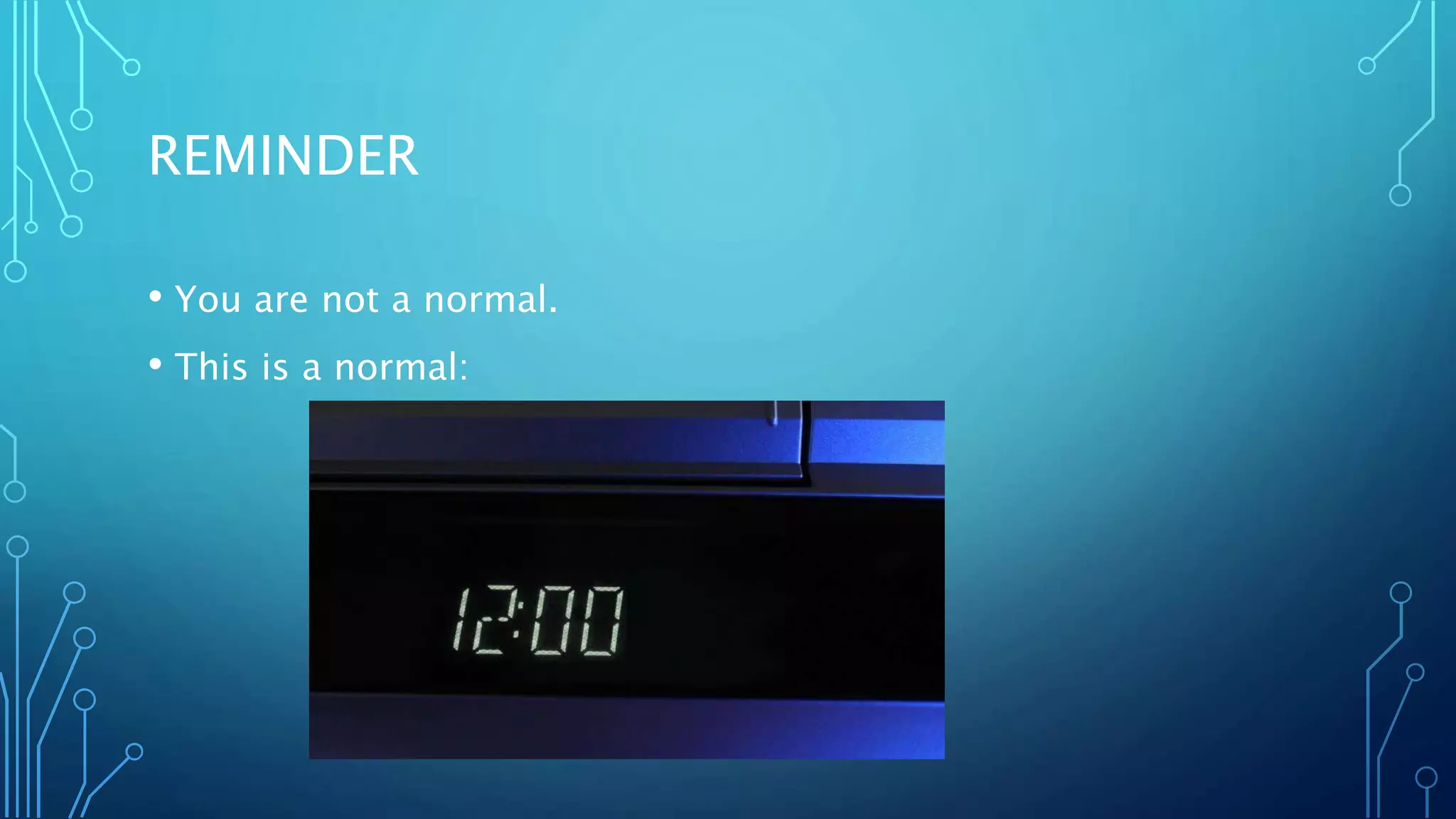 REMINDER
• You are not a normal.
• This is a normal:
 