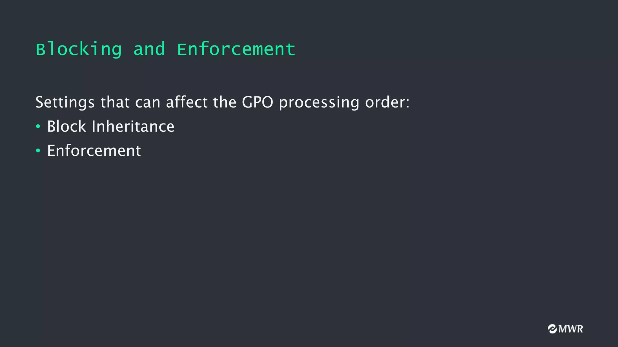 Blocking and Enforcement
Settings that can affect the GPO processing order:
• Block Inheritance
• Enforcement
 