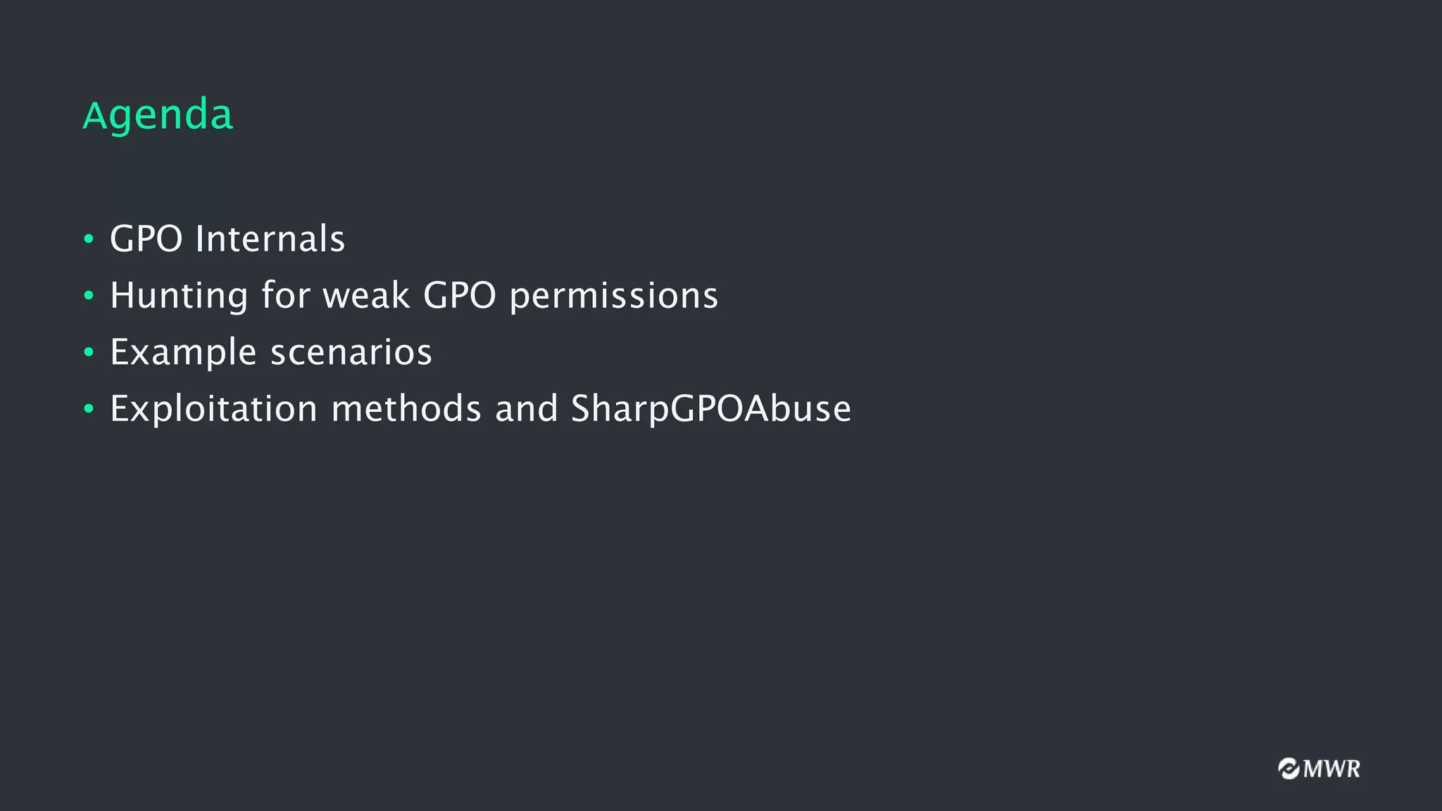 Agenda
• GPO Internals
• Hunting for weak GPO permissions
• Example scenarios
• Exploitation methods and SharpGPOAbuse
 