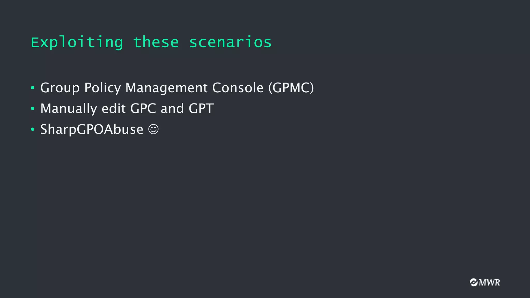 Exploiting these scenarios
• Group Policy Management Console (GPMC)
• Manually edit GPC and GPT
• SharpGPOAbuse 
 