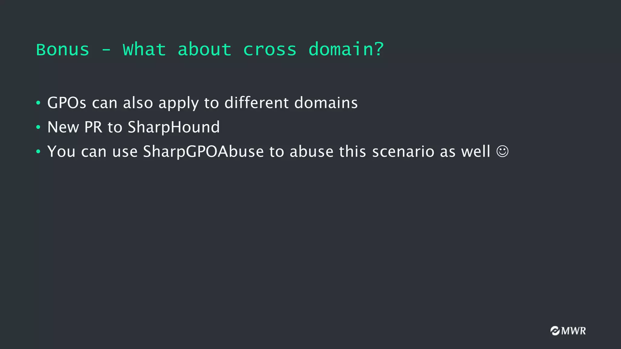 Bonus - What about cross domain?
• GPOs can also apply to different domains
• New PR to SharpHound
• You can use SharpGPOAbuse to abuse this scenario as well 
 