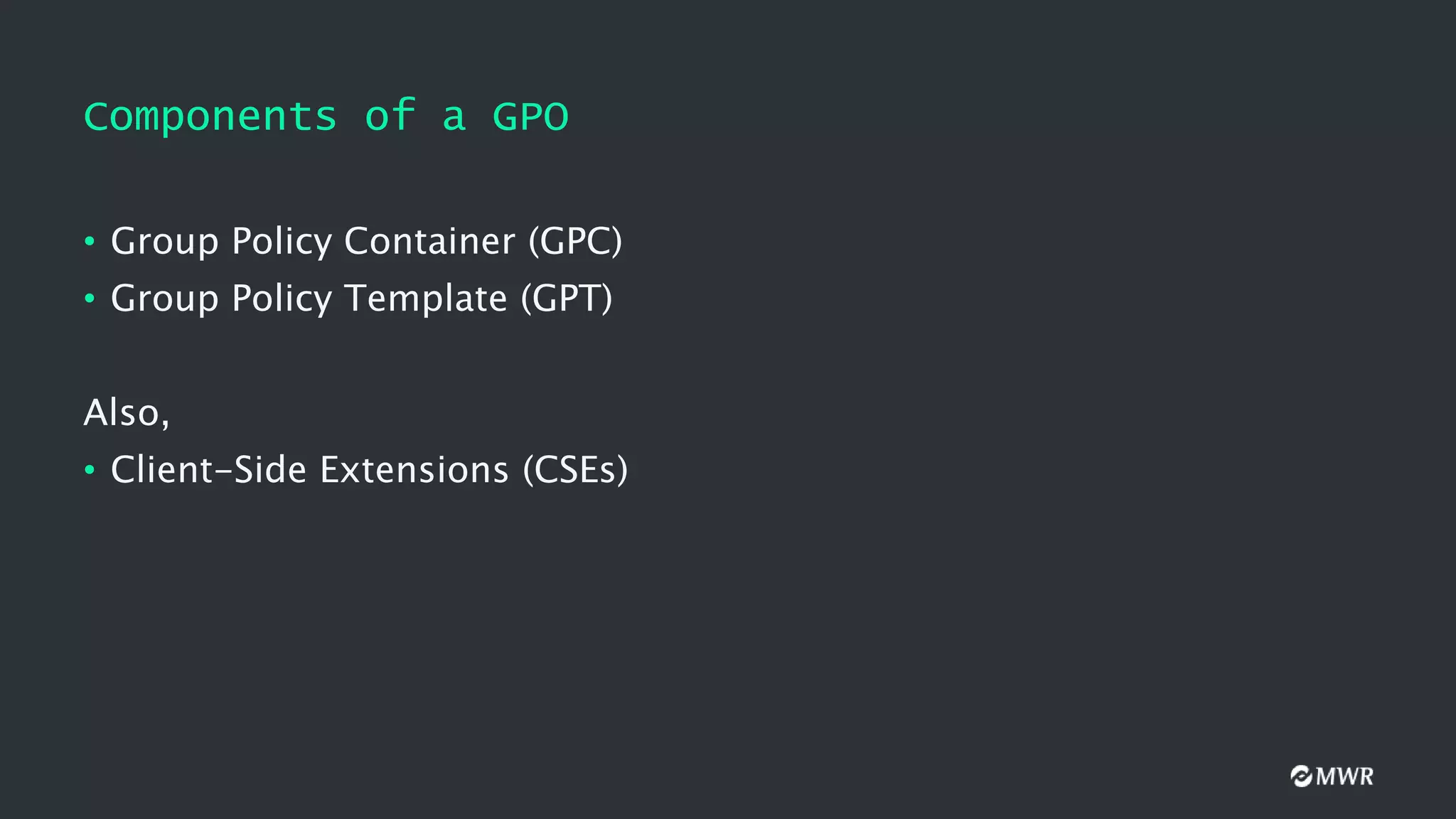 Components of a GPO
• Group Policy Container (GPC)
• Group Policy Template (GPT)
Also,
• Client-Side Extensions (CSEs)
 