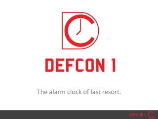 The alarm clock of last resort.
 