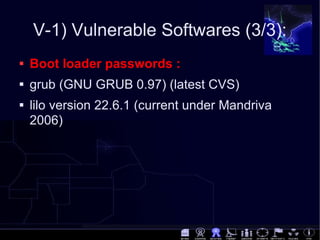 V-1) Vulnerable Softwares (3/3): <ul><li>Boot loader passwords :  </li></ul><ul><li>grub (GNU GRUB 0.97) (latest CVS) </li...