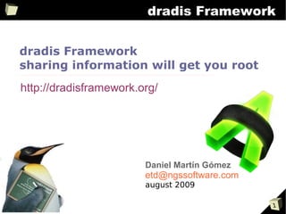 dradis Framework


dradis Framework
sharing information will get you root
http://dradisframework.org/




                        Daniel Martín Gómez
                        etd@ngssoftware.com
                        august 2009

                                              1
 