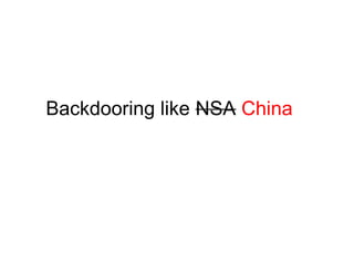 Backdooring like NSA China
 