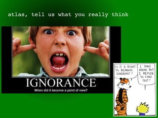 atlas, tell us what you really think
 