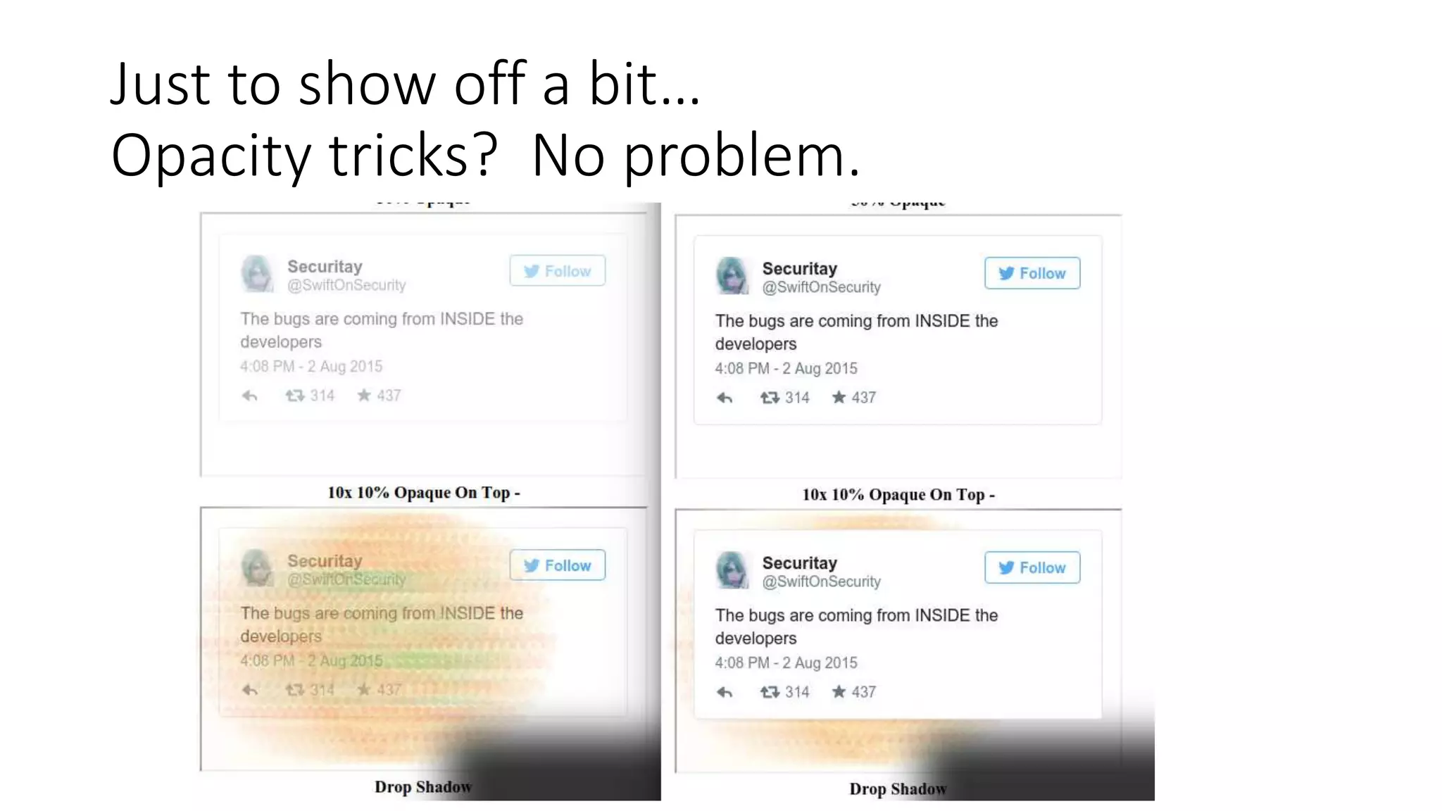Just to show off a bit…
Opacity tricks? No problem.
 