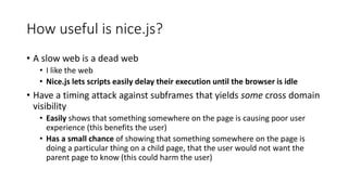 How useful is nice.js?
• A slow web is a dead web
• I like the web
• Nice.js lets scripts easily delay their execution unt...