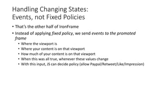 Handling Changing States:
Events, not Fixed Policies
• That’s the other half of IronFrame
• Instead of applying fixed poli...