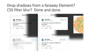 Drop shadows from a faraway Element?
CSS filter blur? Done and done.
 