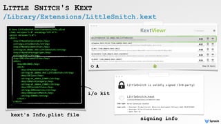 /Library/Extensions/LittleSnitch.kext
LITTLE SNITCH'S KEXT
$	less	LittleSnitch.kext/Contents/Info.plist	
<?xml	version="1....