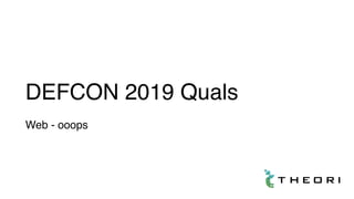 DEFCON 2019 Quals
Web - ooops
 