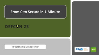 From 0 to Secure in 1 Minute
DEFCON 23
Nir Valtman & Moshe Ferber
 