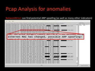 Pcap Analysis for anomalies
NetworkMiner can find potential ARP spoofing (as well as many other indicators)
 