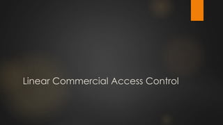 Linear Commercial Access Control
 