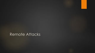 Remote Attacks
 