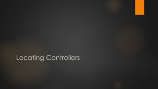 Locating Controllers
 