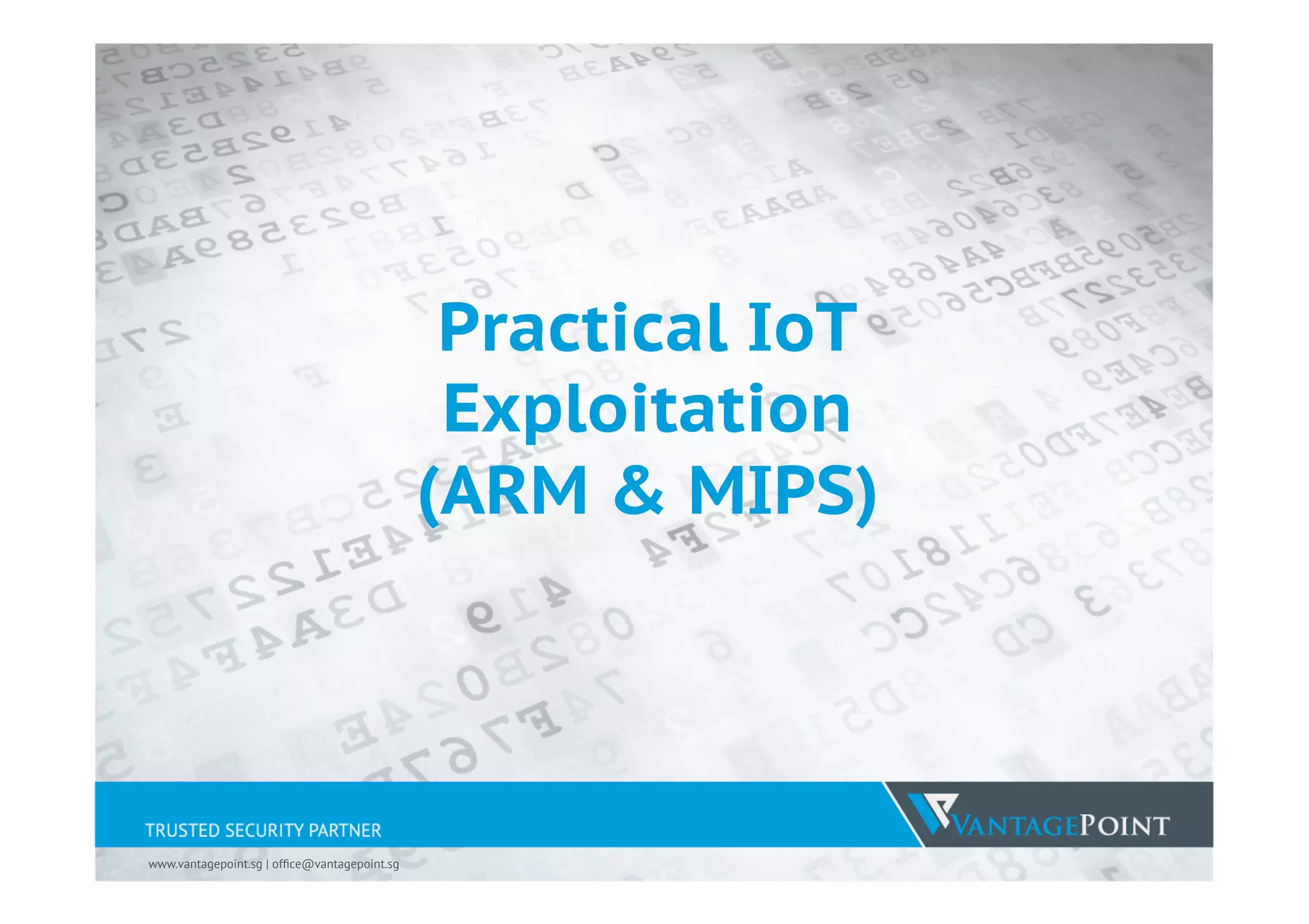 0
Practical IoT Exploitation
(ARM & MIPS)
Lyon Yang / @l0Op3r – Vantage Point Security
 