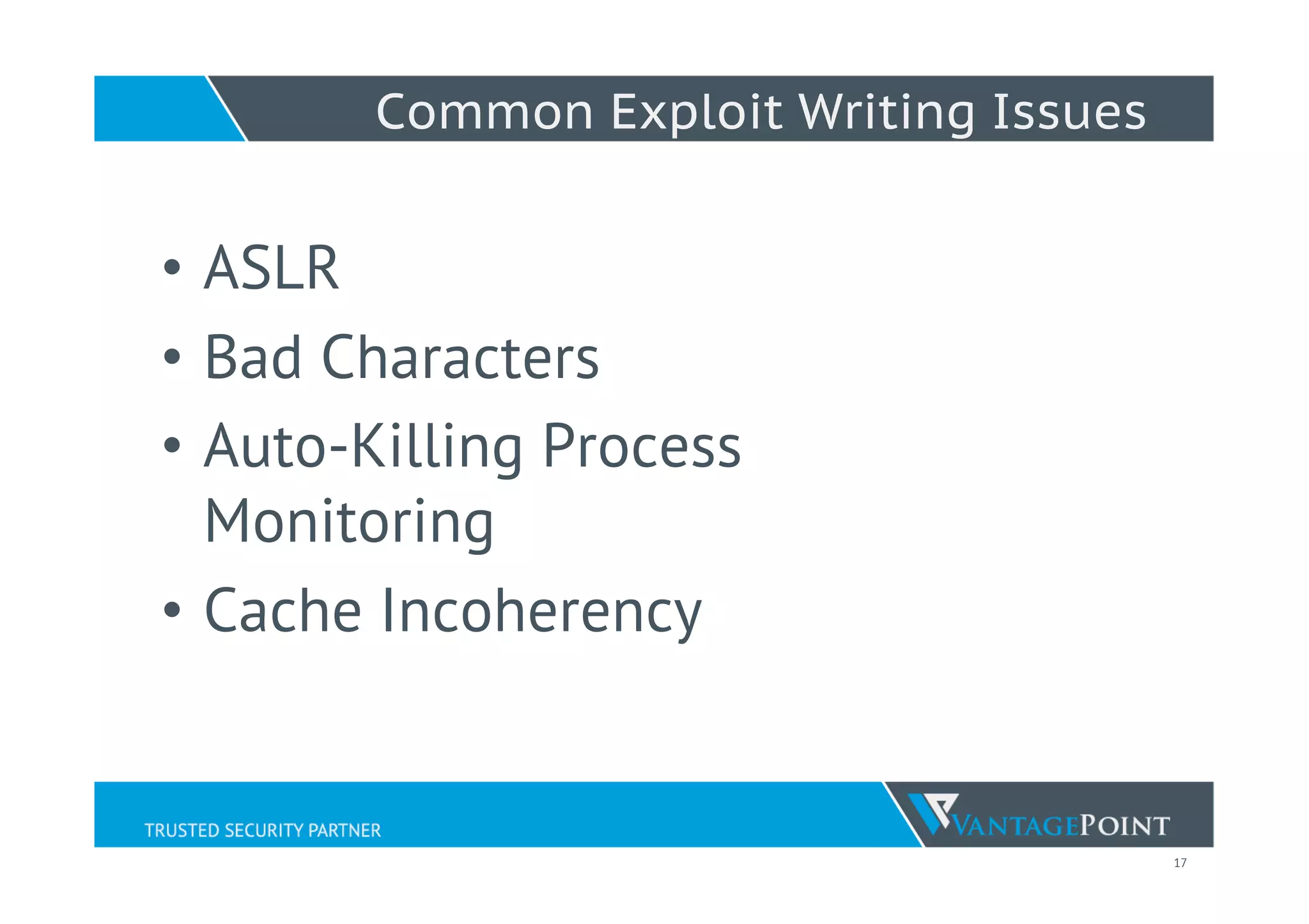 17
•  ASLR
•  Bad Characters
•  Auto-Killing Process
Monitoring
•  Cache Incoherency
Common Exploit Writing Issues
 